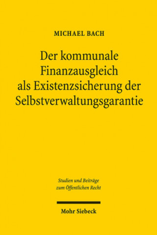 Kniha Der kommunale Finanzausgleich als Existenzsicherung der Selbstverwaltungsgarantie Michael Bach