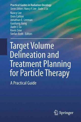 Книга Target Volume Delineation and Treatment Planning for Particle Therapy Nancy Y. Lee