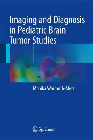 Książka Imaging and Diagnosis in Pediatric Brain Tumor Studies Monika Warmuth-Metz