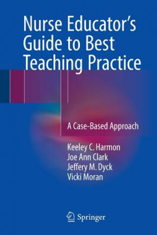 Könyv Nurse Educator's Guide to Best Teaching Practice Keeley C. Harmon