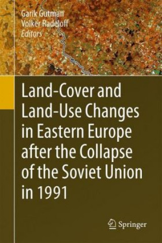 Kniha Land-Cover and Land-Use Changes in Eastern Europe after the Collapse of the Soviet Union in 1991 Garik Gutman