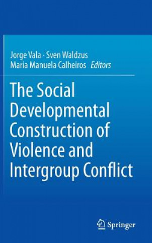 Βιβλίο Social Developmental Construction of Violence and Intergroup Conflict Jorge Vala