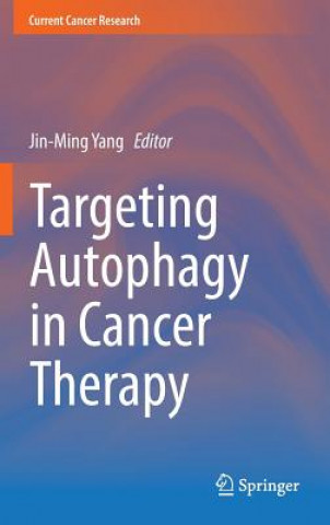 Könyv Targeting Autophagy in Cancer Therapy Jin-Ming Yang