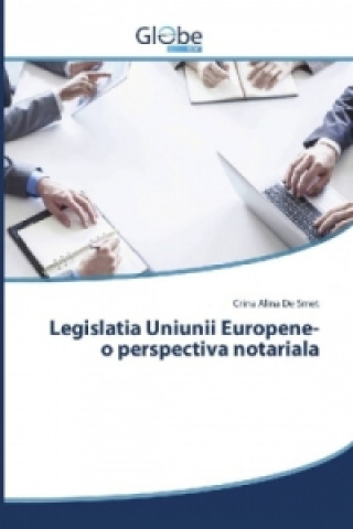 Kniha Legislatia Uniunii Europene-o perspectiva notariala Crina Alina De Smet