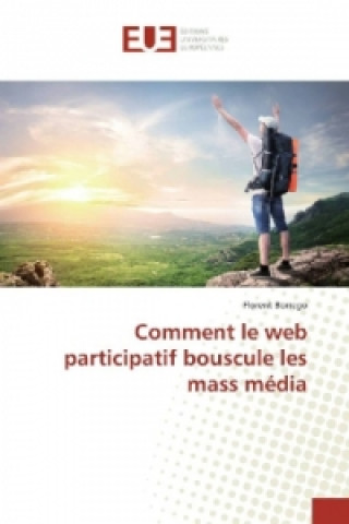 Kniha Comment le web participatif bouscule les mass média Florent Borrego