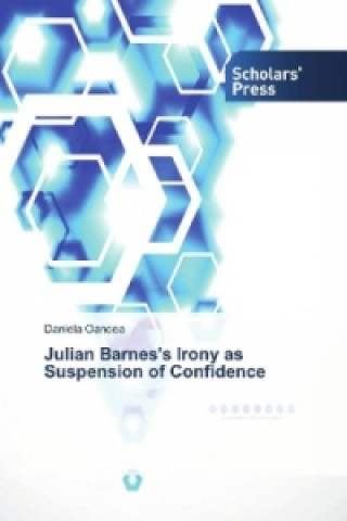 Βιβλίο Julian Barnes's Irony as Suspension of Confidence Daniela Oancea