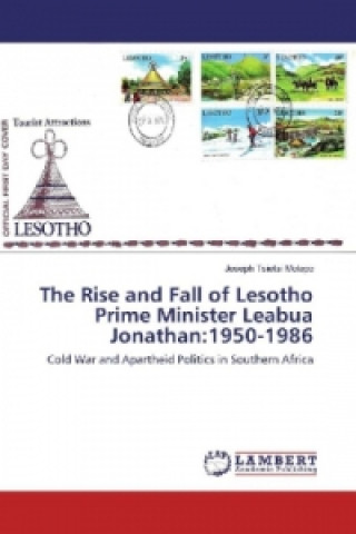 Kniha The Rise and Fall of Lesotho Prime Minister Leabua Jonathan:1950-1986 Joseph Tsietsi Molapo