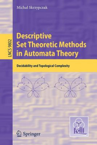 Książka Descriptive Set Theoretic Methods in Automata Theory Michal Skrzypczak