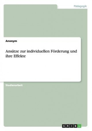 Könyv Ansätze zur individuellen Förderung und ihre Effekte Anonym