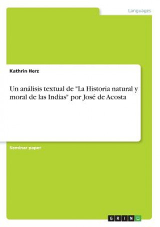 Книга Un análisis textual de "La Historia natural y moral de las Indias" por José de Acosta Kathrin Herz