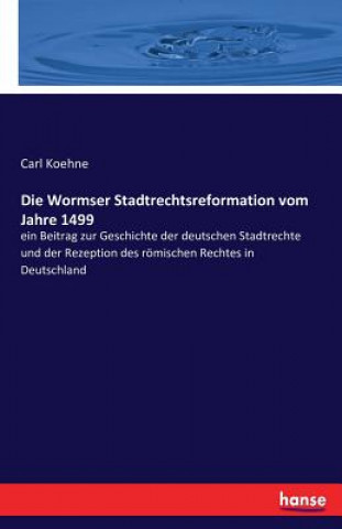 Книга Wormser Stadtrechtsreformation vom Jahre 1499 Carl Koehne