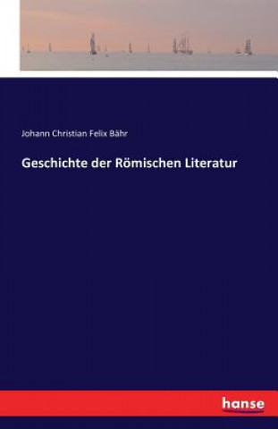 Könyv Geschichte der Roemischen Literatur Johann Christian Felix Bahr