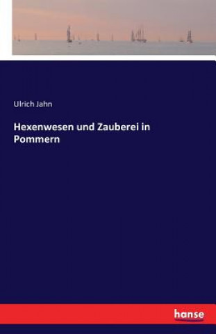 Kniha Hexenwesen und Zauberei in Pommern Ulrich Jahn