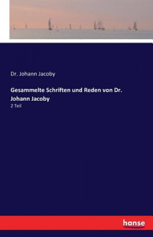 Carte Gesammelte Schriften und Reden von Dr. Johann Jacoby Dr Johann Jacoby