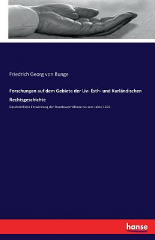 Kniha Forschungen auf dem Gebiete der Liv- Esth- und Kurlandischen Rechtsgeschichte Friedrich Georg von Bunge