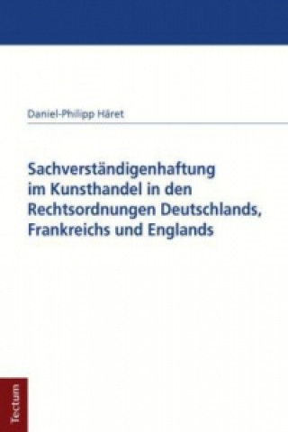 Книга Sachverständigenhaftung im Kunsthandel in den Rechtsordnungen Deutschlands, Frankreichs und Englands Daniel-Philipp Häret