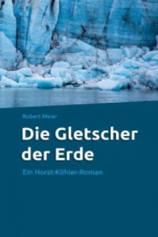 Könyv Die Gletscher der Erde Robert Meier