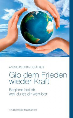 Книга Gib dem Frieden wieder Kraft Andreas Brandstätter