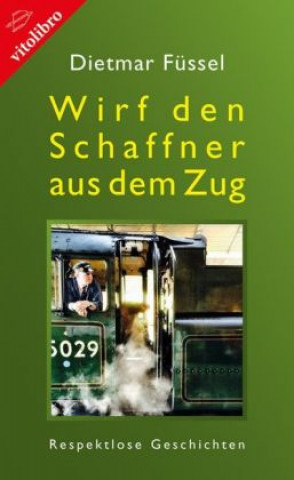 Kniha Wirf den Schaffner aus dem Zug Dietmar Füssel