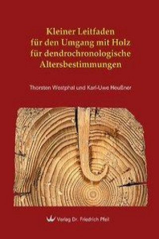 Knjiga Kleiner Leitfaden für den Umgang mit Holz für dendrochronologische Altersbestimmungen Thorsten Westphal