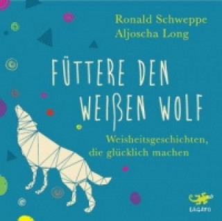 Audio Füttere den weißen Wolf, Audio-CD Aljoscha Long