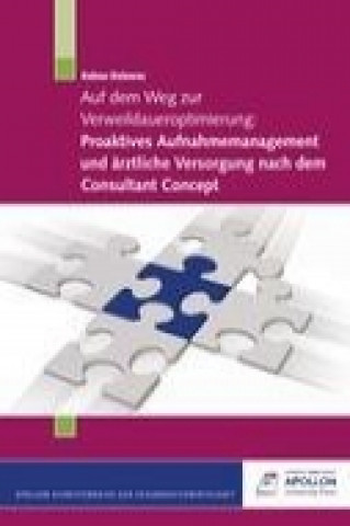 Knjiga Auf dem Weg zur Verweildaueroptimierung: Proaktives Aufnahmemanagment und ärztliche Versorgung nach dem Consultant Concept Rainer Dziewas