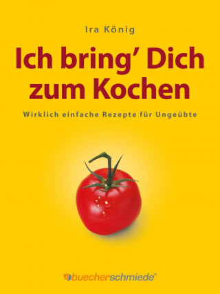 Könyv Ich bring' Dich zum Kochen Ira König