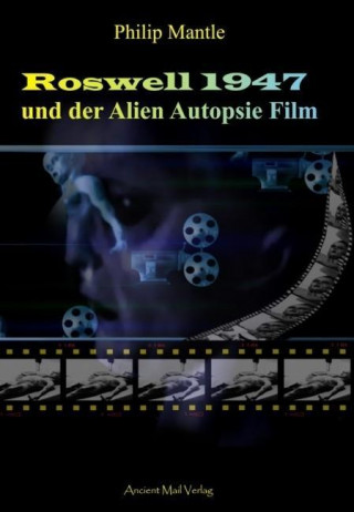 Kniha Roswell 1947 und der Alien Autopsie Film Philip Mantle