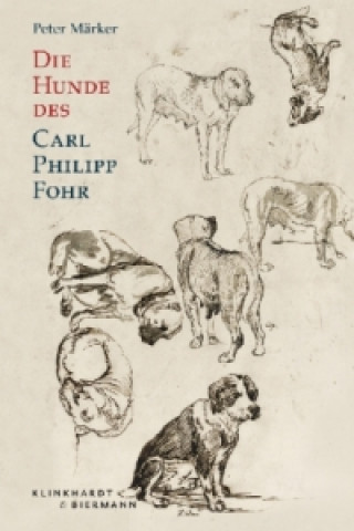 Książka Die Hunde des Carl Philipp Fohr Peter Märker