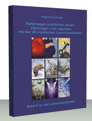 Könyv Kartenlegen ausführlich erklärt - Deutungen und Legungen mit den 40 mystischen Lenormandkarten Angelina Schulze