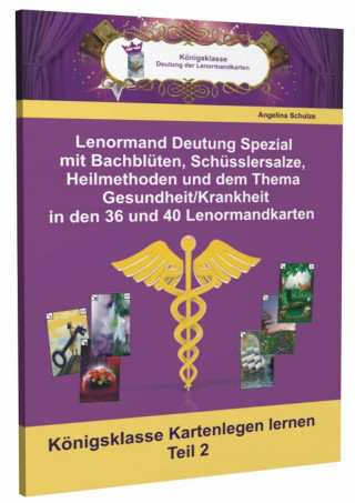 Könyv Lenormand Deutung Spezial mit Bachblüten, Schüsslersalze, Heilmethoden und dem Thema Gesundheit / Krankheit in den 36 und 40 Lenormandkarten Angelina Schulze