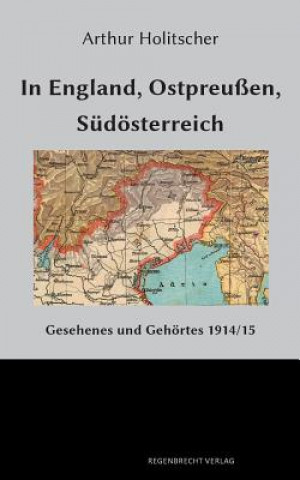 Könyv In England, Ostpreussen, Sudoesterreich ARTHUR HOLITSCHER
