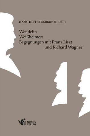 Kniha Wendelin Weißheimers Begegnungen mit Franz Liszt und Richard Wagner Hans-Dieter Elbert