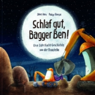 Kniha Schlaf gut, Bagger Ben! Eine Gute-Nacht-Geschichte von der Baustelle Dörte Horn