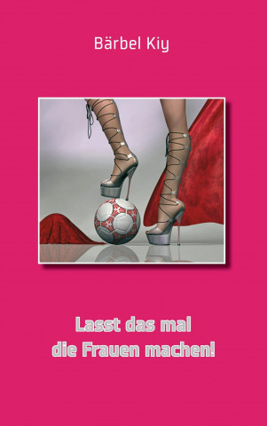 Libro Lasst das mal die Frauen machen! Bärbel Kiy