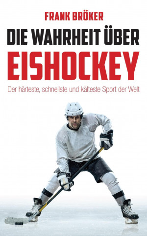 Книга Die Wahrheit über Eishockey Frank Bröker