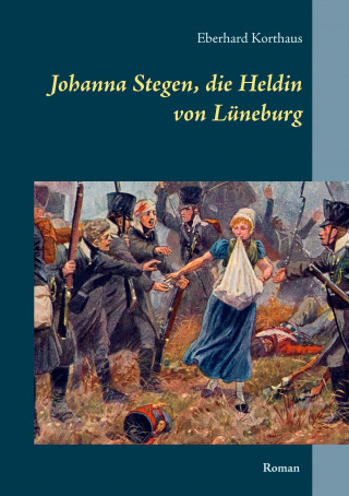 Książka Johanna Stegen, die Heldin von Lüneburg Eberhard Korthaus