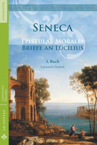Carte Briefe an Lucilius / Epistulae morales (Lateinisch / Deutsch) Lucius Annaeus Seneca