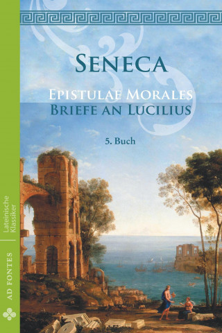 Könyv Briefe an Lucilius / Epistulae morales (Deutsch) Lucius Annaeus Seneca