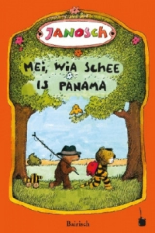 Libro Mei, wia schee is Panama. De Gschicht, wia da kloane Tiga und da kloane Bär nach Panama greist san Janosch