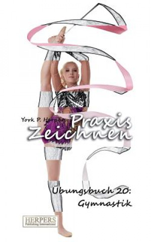 Kniha Praxis Zeichnen - Übungsbuch 20: Gymnastik York P. Herpers