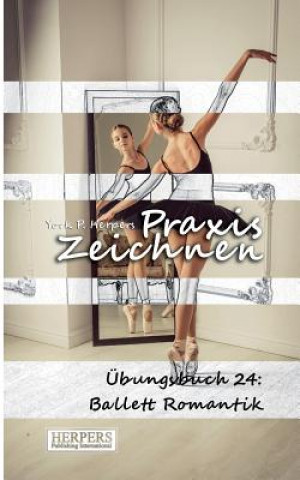 Книга Praxis Zeichnen - Übungsbuch 24: Ballett Romantik York P. Herpers