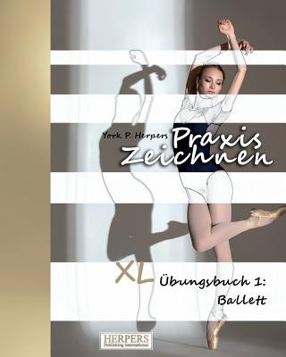 Knjiga Praxis Zeichnen - XL Übungsbuch 1: Ballett York P. Herpers