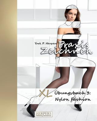 Kniha Praxis Zeichnen - XL Übungsbuch 3: Nylon Fashion York P. Herpers