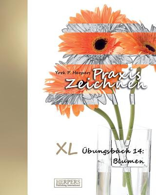 Книга Praxis Zeichnen - XL Übungsbuch 14: Blumen York P. Herpers