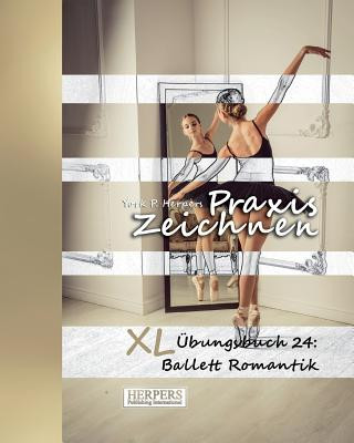 Kniha Praxis Zeichnen - XL Übungsbuch 24: Ballett Romantik York P. Herpers