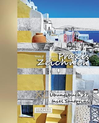 Книга Praxis Zeichnen - XL Übungsbuch 27: Insel Santorini York P. Herpers