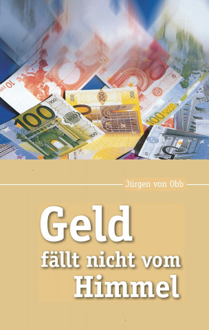 Könyv Geld fällt nicht vom Himmel Jürgen von Obb