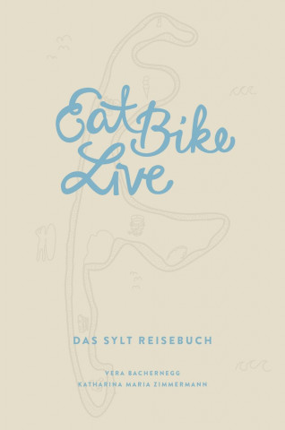 Carte Eat Bike Live: Das Sylt Reisebuch Vera Bachernegg