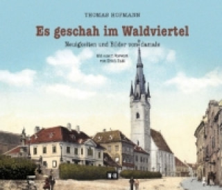 Kniha Es geschah im Waldviertel Thomas Hofmann
